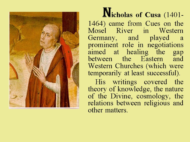Nicholas of Cusa (1401-1464) came from Cues on the Mosel River in Western Germany,